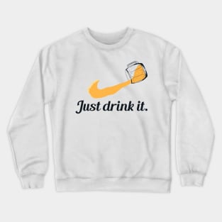 Just Drink It Crewneck Sweatshirt